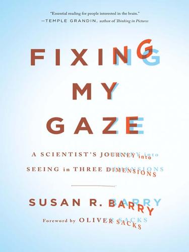 Susan R. Barry: Fixing My Gaze (2009, Basic Books)