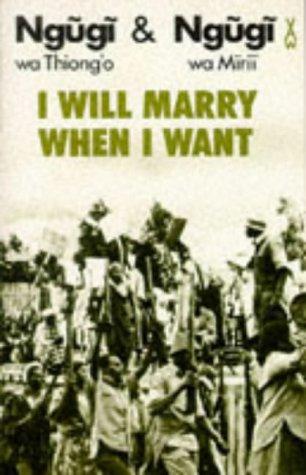 Ngũgĩ wa Thiongʼo: I Will Marry When I Want (Paperback, 1982, Heinemann)