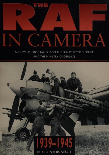 Roy Conyers Nesbit: The RAF in camera, 1939-1945 (1997, Sutton Publishing)