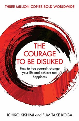 Fumitake Koga Ichiro Kishimi, Ichiro Kishimi: Courage To Be Disliked (2019, Allen & Unwin, Allen And Unwin/ Atlantic Books)