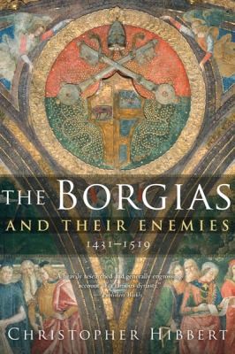 Christopher Hibbert, John Telfer, Mary Hollingsworth: The Borgias And Their Enemies 14311519 (2009, Mariner Books)