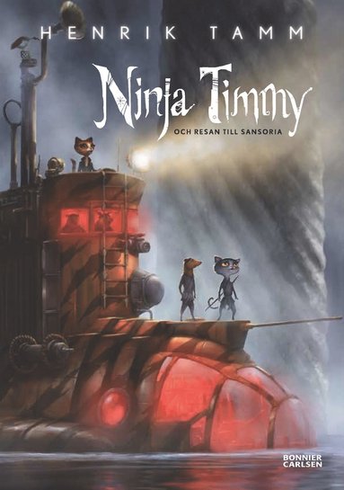 Henrik Tamm: Ninja Timmy och resan till Sansoria (Hardcover, Swedish language, 2014, Bonnier Carlsen)