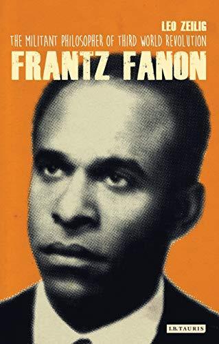 Leo Zeilig: Frantz Fanon: The Militant Philosopher of Third World Revolution (International Library of Twentieth Century History) (2016)