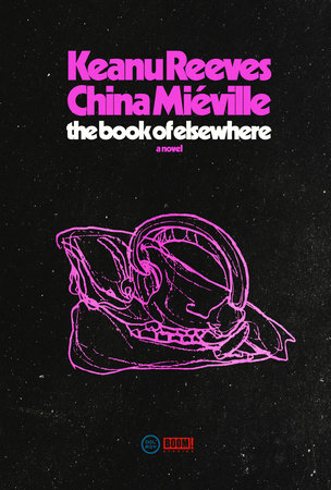 China Miéville, Keanu Reeves, Random House Worlds: The Book of Elsewhere (Hardcover, 2024, Random House Worlds)