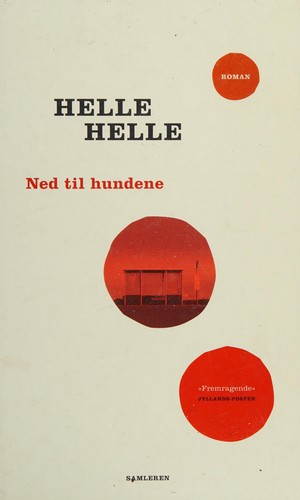 Helle Helle: Ned til hundene (Danish language, 2011, Samleren)