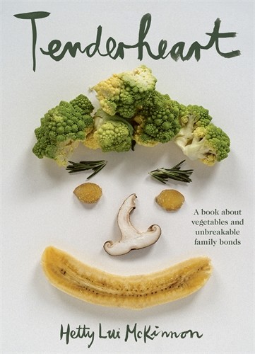 Hetty Lui McKinnon: Tenderheart : A Book About Vegetables and Unbreakable Family Bonds (2022, Pan Macmillan Australia)