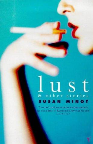 Susan Minot: Lust and Other Stories (Paperback, Methuen Publishing Ltd)