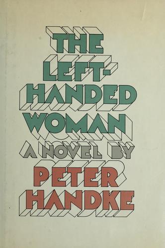 Peter Handke: The left-handed woman (1978, Farrar, Straus, and Giroux)