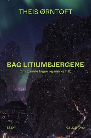 Theis Ørntoft: Bag litiumbjergene (Dansk language, Gyldendal)