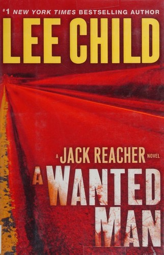 Lee Child: A wanted man (2012, Delacorte Press)