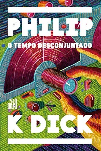 Philip K. Dick: O tempo desconjuntado (Paperback, português language, 2018, Suma)