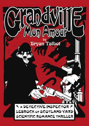 Bryan Talbot: Grandville Mon Amour
