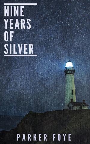 Parker Foye: Nine Years of Silver (EBook, 2019, Tenebrosity Press)