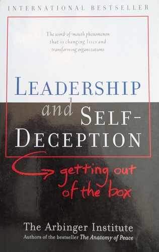 Leadership and self-deception (2002, Berrett-Koehler)