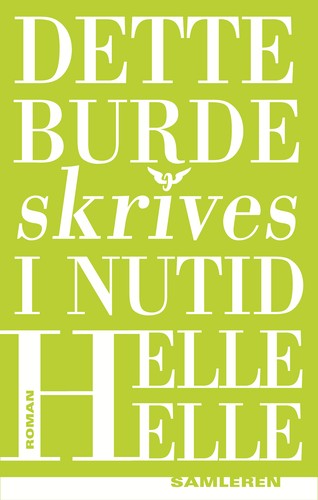 Helle Helle: Dette burde skrives i nutid (Danish language, 2011, Samleren)