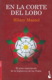 Hilary Mantel: En la corte del lobo (2011, Ediciones Destino, S.A.)