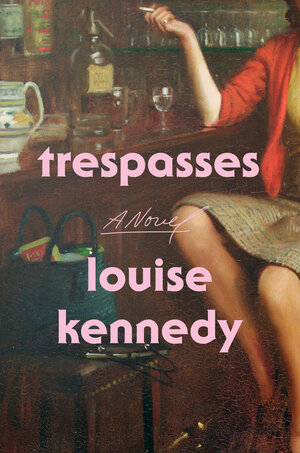 Louise Kennedy: Trespasses (EBook, 2022, Riverhead Books)