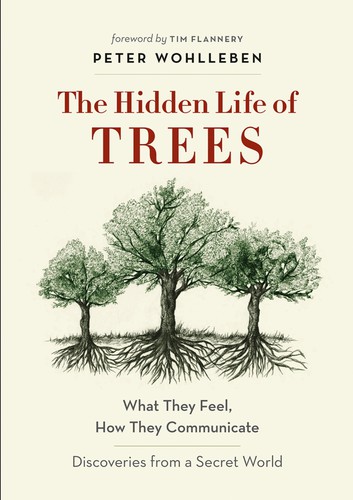 Peter Wohlleben, Jane Billinghurst, Tim Flannery: The Hidden Life of Trees (2020, Greystone Books Ltd.)