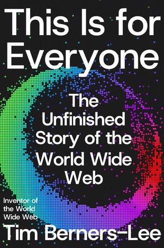 Tim Berners-Lee, Stephen Witt: This Is for Everyone (2025, Farrar, Straus and Giroux)