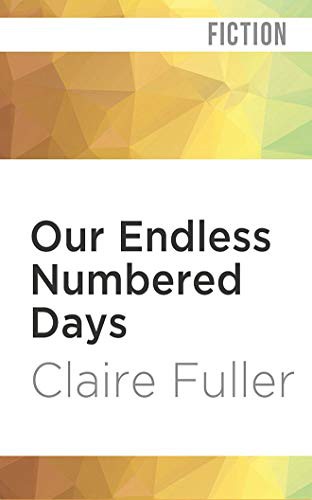 Claire Fuller, Eilidh Beaton: Our Endless Numbered Days (AudiobookFormat, Audible Studios on Brilliance Audio, Audible Studios on Brilliance)