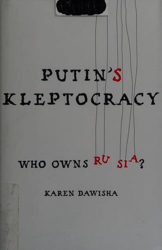 Karen Dawisha: Putin's kleptocracy (2014, Simon & Schuster)