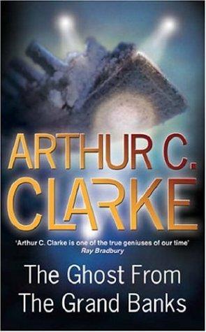 Arthur C. Clarke: The Ghost from the Grand Banks (2005, Gollancz)