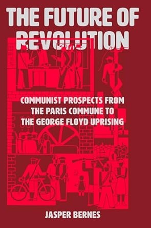 Jasper Bernes: The Future of Revolution