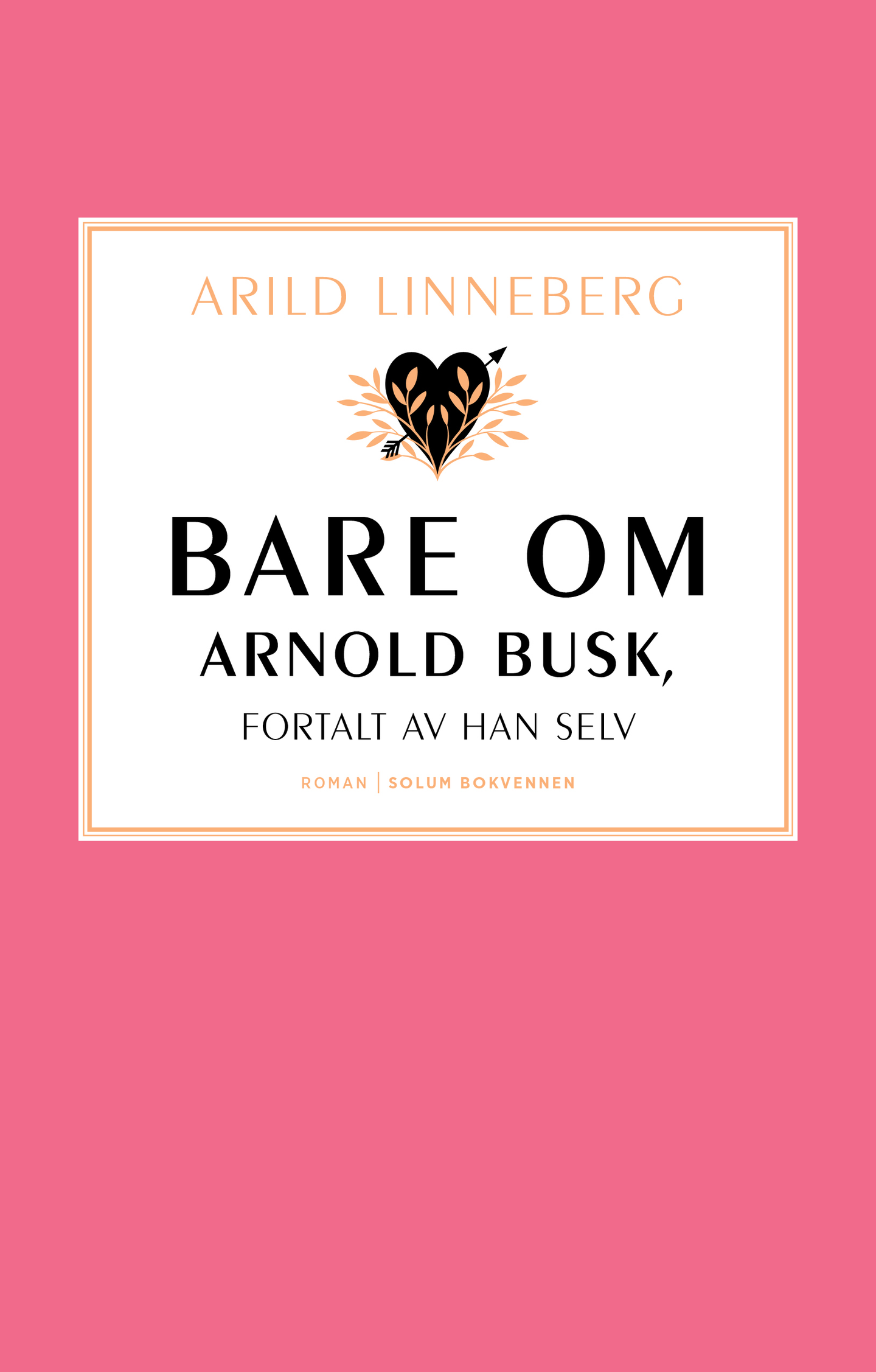 Arild Linneberg: Bare om Arnold Busk, fortalt av han selv (Hardcover, norsk language, 2024, Solum Bokvennen)