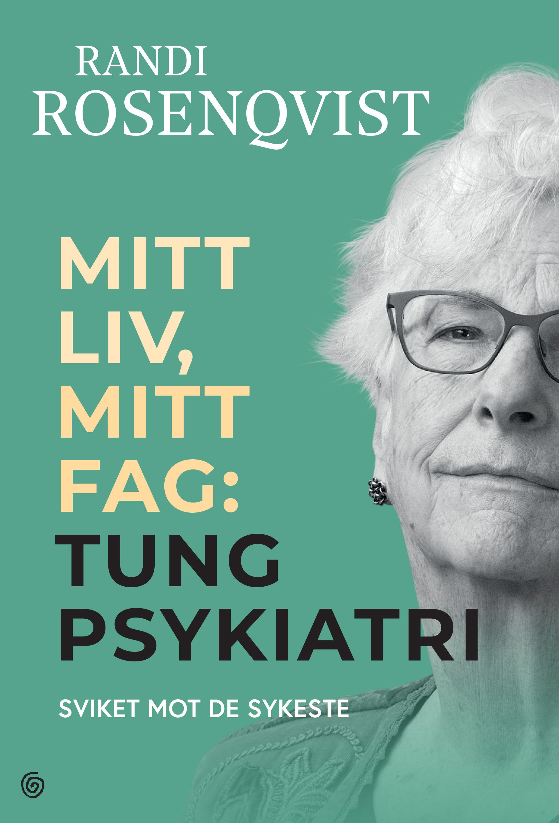 Randi Rosenqvist: Mitt liv, mitt fag: Tung Psykiatri (Norwegian bokmål language, Kagge forlag)