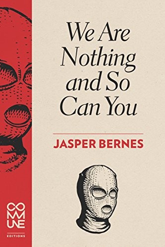 Jasper Bernes: We Are Nothing and So Can You (Paperback, 2015, Commune Editions)