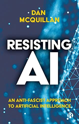 Dan McQuillan: Anti-Fascist AI (2022, Bristol University Press)