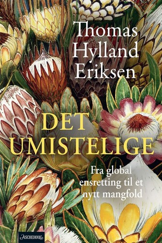 Thomas Hylland Eriksen: Det umistelige (Hardcover, 2024, Aschehoug)