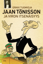 kustantaja Kustannusosakeyhtiö Tammi: Jaan Tõnisson ja Viron itsenäisyys (Hardcover, Finnish language, 2010)