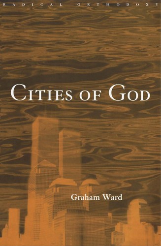 Graham Ward: Cities of God (2000, Routledge)