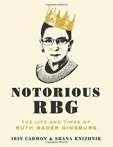 Irin Carmon and Shana Knizhnik, Irin Carmon and Shana Knizhnik: Notorious RBG (Hardcover, 2015, HarperCollins Publishers, Dey Street Books)