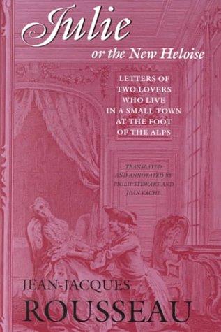 Jean-Jacques Rousseau: Julie, or, The new Heloise (1997, Dartmouth College, University Press of New England)