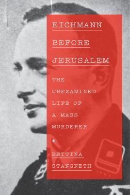 Bettina Stangneth: Eichmann Before Jerusalem (2014, Knopf)