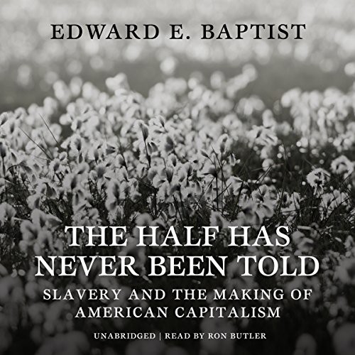 Edward E. Baptist: The Half Has Never Been Told (AudiobookFormat, Blackstone Audio, Inc., Blackstone Audiobooks)