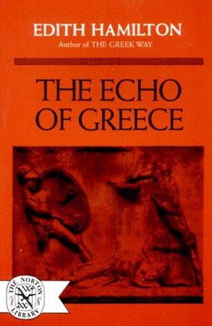 Edith Hamilton: The Echo of Greece (W. W. Norton & Company)