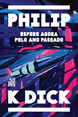 Philip K. Dick: Espere Agora Pelo Ano Passado (Hardcover, Suma)
