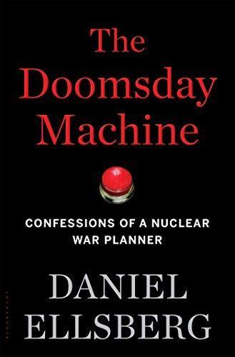 Daniel Ellsberg: The Doomsday Machine: Confessions of a Nuclear War Planner