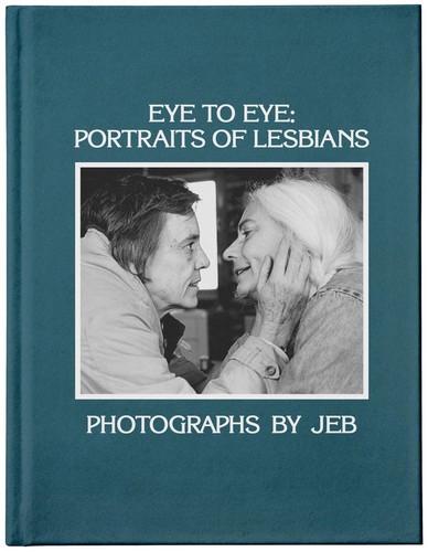 JEB: Eye to Eye: Portraits of Lesbians (2021, Anthology Editions)