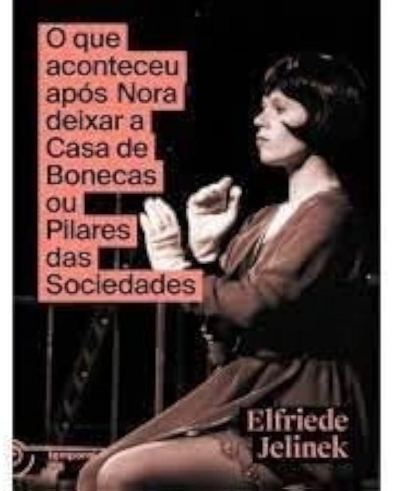 Elfriede Jelinek: O que aconteceu após Nora deixar a Casa de Bonecas ou Pilares das Sociedades (Paperback, Português language, 2023, Temporal)