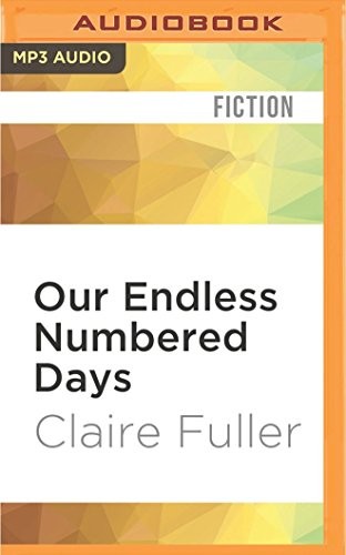 Claire Fuller, Eilidh Beaton: Our Endless Numbered Days (AudiobookFormat, Audible Studios on Brilliance, Audible Studios on Brilliance Audio)