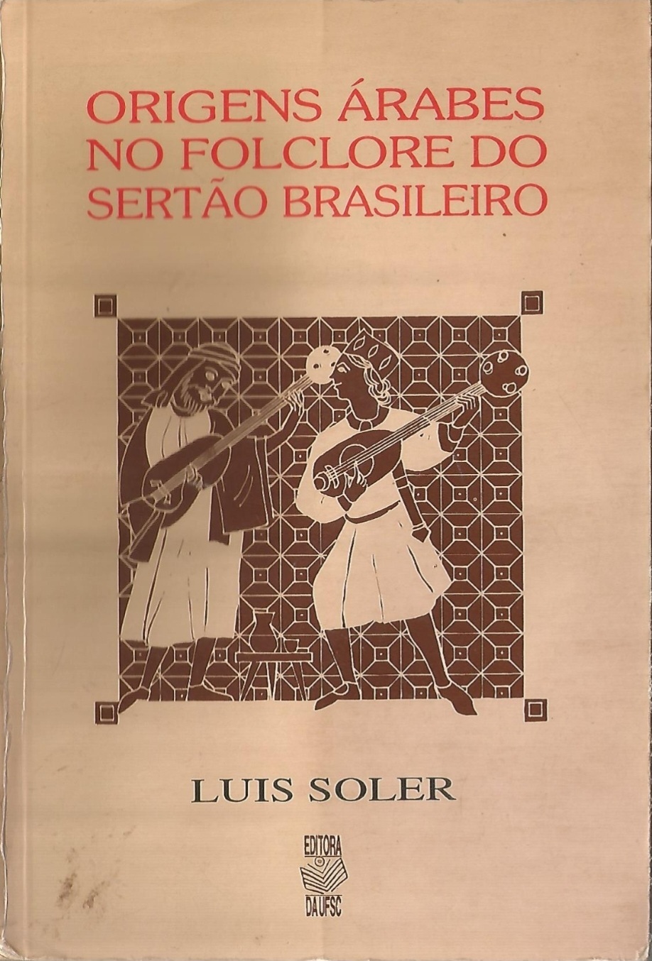 Luis Soler: Origens árabes no folclore do sertão brasileiro (Paperback, Português language, 1995, Editora da UFSC)