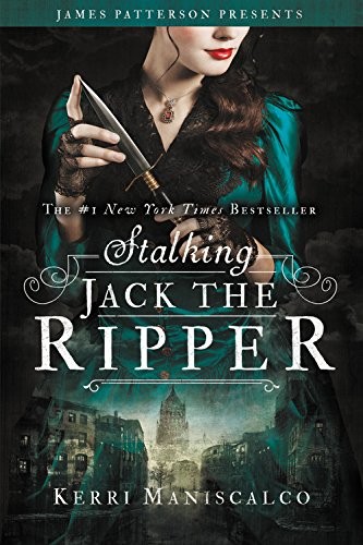 Kerri Maniscalco, James Patterson: Stalking Jack the Ripper (2016, Little Brown & Company, jimmy patterson, Jimmy Patterson)