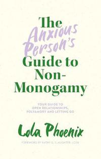 Lola Phoenix, Kathy G. Slaughter LCSW: The Anxious Person’s Guide to Non-Monogamy (Paperback, 2022, Kingsley Publishers, Jessica)