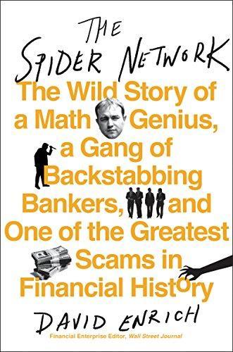 David Enrich: The spider network: the wild story of a math genius, a gang of backstabbing bankers, and one of the greatest scams in financial history (2017)
