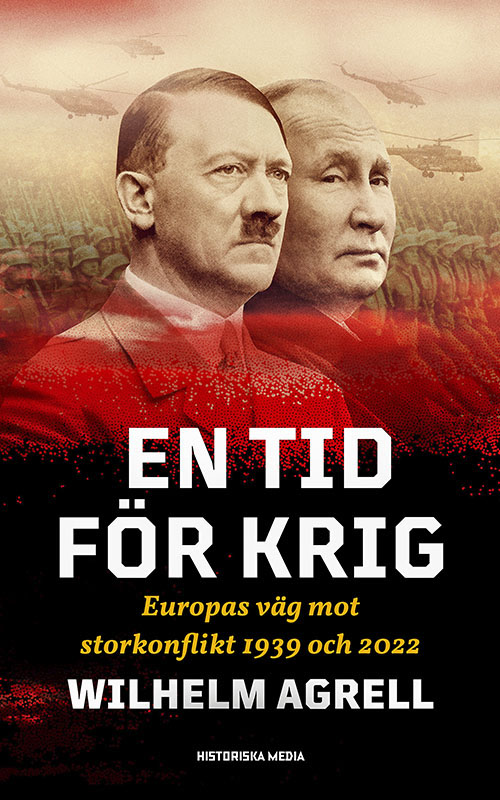 Wilhelm Agrell: En tid för krig : Europas väg mot storkonflikt 1939 och 2022 (Swedish language, Historiska media, Scandbook AB)