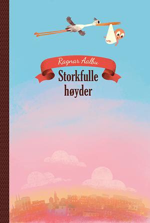Ragnar Aalbu: Storkfulle høyder (Hardcover, bokmål language, 2025, Gyldendal)